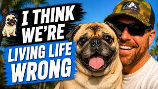 🐕 I Think We’re Living Life Wrong