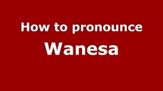 How to pronounce Wanesa