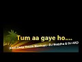 Tum Aa Gaye Ho Desi Deep House Mashup DJ Buddha DJ AKD