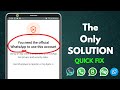 How To Fix You Need The Official WhatsApp To Use This Account 2024 All Whatsapp Versions