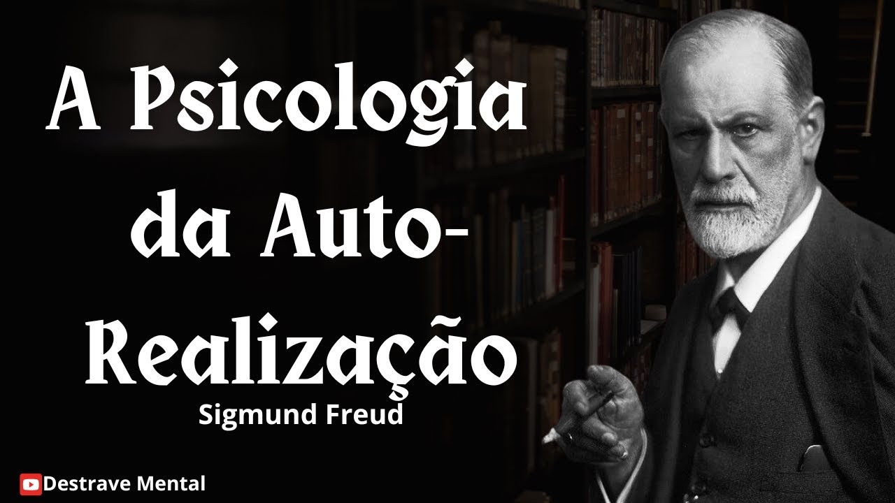 A Psicologia da Auto-Realização | Sigmund Freud