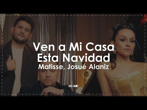 Matisse, Josué Alaniz - Ven a Mi Casa Esta Navidad (Letra / Lyrics)