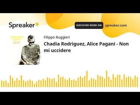 Chadia Rodriguez, Alice Pagani - Non mi uccidere