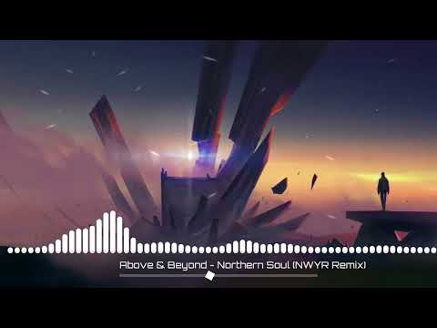 Above & Beyond - Nothern Soul (NWYR REMIX)