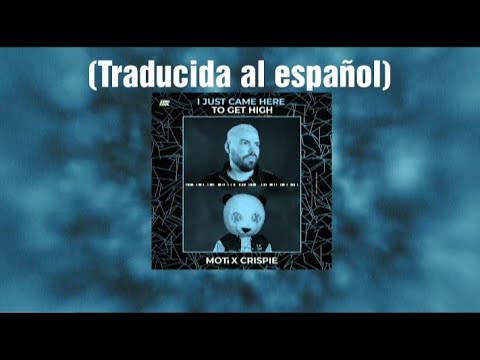 MOTi x CRISPIE - I Just Came Here To Get High (Traducida al Español)
