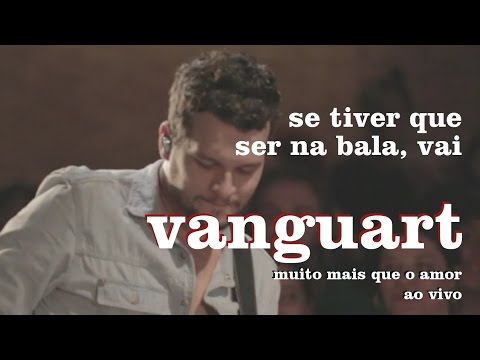 Vanguart - Se Tiver Que Ser Na Bala, Vai (Ao Vivo)