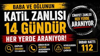  Baba ve Oğlunun Katil Zanlısı 14 Gündür Her Yerde Aranıyor