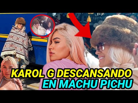 Karol G CAUSA SENSACION en Cuzco y Machu Pichu DESCANSANDO estos dias antes de su concierto en Chile