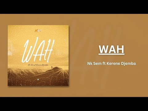 WAH - Nk Sem ft. Kerene Djemba (Official audio lyrics)