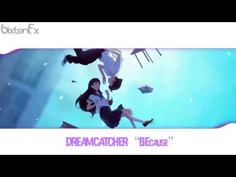 Dreamcatcher - 'BEcause'   (BixtenFx Cut drop )[EXTENDED]