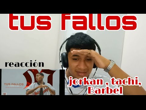 TUS FALLOS - @jorkanpa FT. @BARBELMK5, @tachi507 (REACCIÓN)