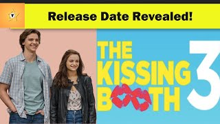The Kissing Booth 3; Release Date, Cast Updates, Spoilers