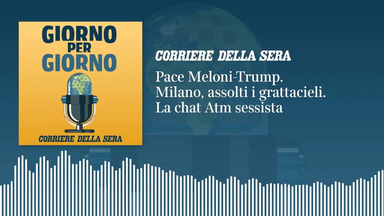 Pace Meloni-Trump. Milano, assolti i grattacieli. La chat Atm sessista | GIORNO PER GIORNO 17/06/26