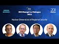IISS Shangri-La Dialogue 2023 | S3: Nuclear Dimensions of Regional Security