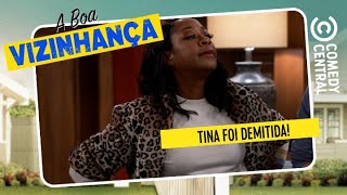 Tina foi demitida! | Boa Vizinhança