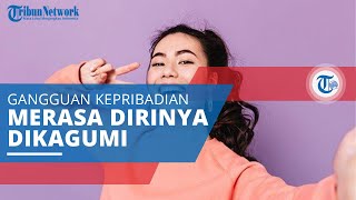 Narsistik, Gangguan Kepribadian di Mana Orang Menganggap Dirinya Sangat Penting dan Harus Dikagumi