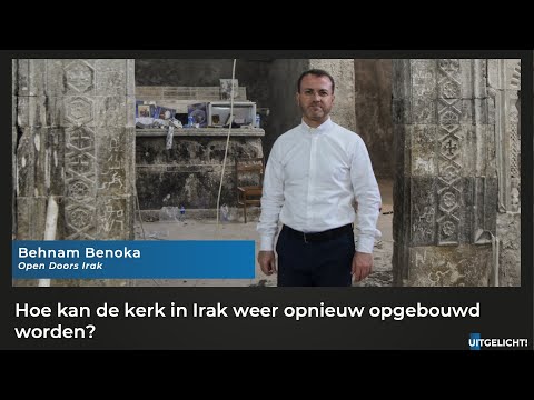 Uitgelicht! 23 december 2021 - Behnam Benoka herbouwt de kerk in Irak