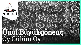 Ünol Büyükgönenç / Oy Gülüm Oy