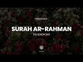 Heart Soothing Recitation Of Surah Ar Rahman With English Translation By Samir Ezzat Ramadan 2021