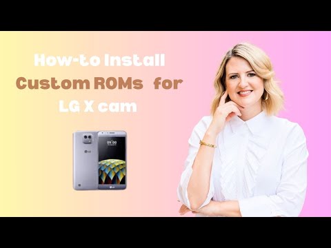How-to Install Custom ROMs for LG X cam