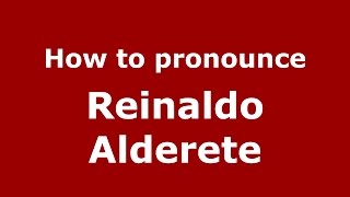 How to pronounce Reinaldo Alderete