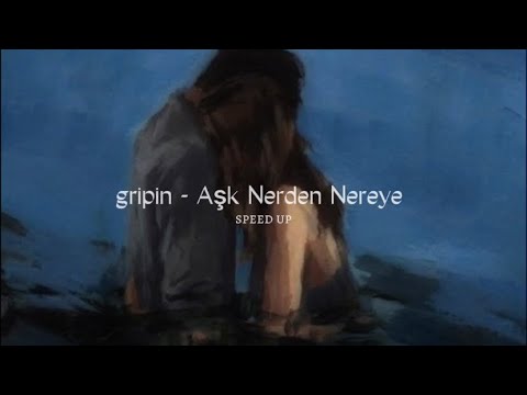 gripin - Aşk Nereden Nereye [speed up]