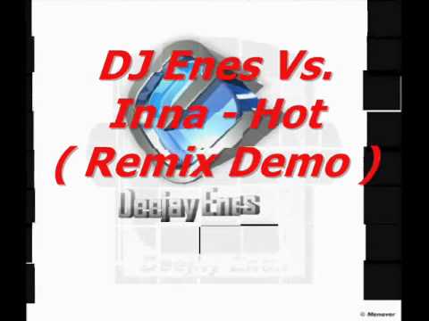 DJ Enes Vs. Inna - Hot ( Remix Demo )