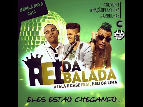 REI DA BALADA - AFALA E CASE FEAT. HELTON LIMA - MUSICA NOVA 2015