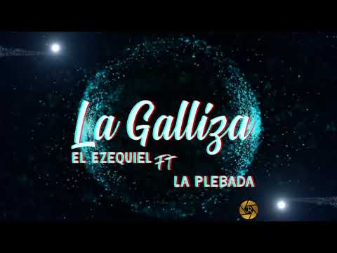 La Galliza-La Plebada Ft.El Ezequiel (Video Lyrics Completo)