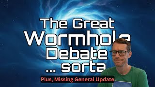 The Great Wormhole Debate... Sorta.