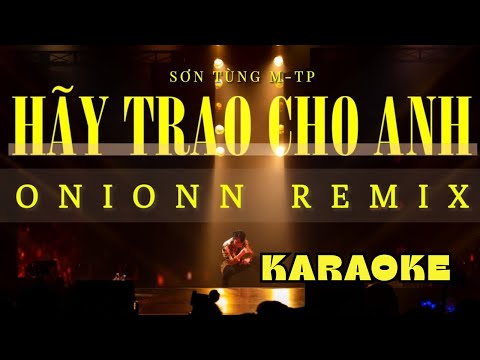 [KARAOKE] Hãy Trao Cho Anh (Onionn Remix) - SƠN TÙNG M-TP | Beat Hạ Tone + Lyric Rõ + Có Bè RAP