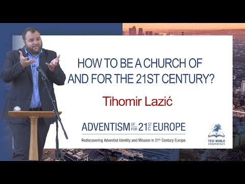 Tihomir Lazić - How to be a Church of and for the 21st Century? - TED Bible Conference