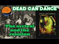 THE ARRIVAL AND THE REUNION DEAD CAN DANCE