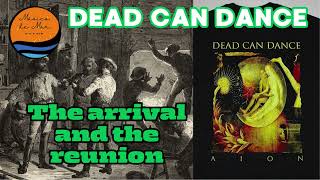 THE ARRIVAL AND THE REUNION DEAD CAN DANCE