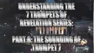 UNDERSTANDING THE 7 TRUMPETS OF REVELATION SERIES: PART 8 THE SOUNDING OF TRUMPET 7