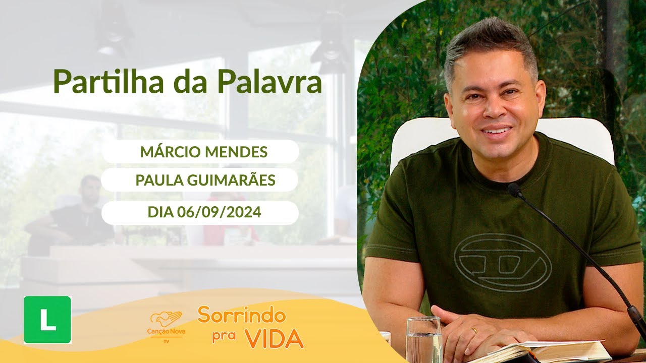 Sorrindo pra Vida - 06/09/2024 - Partilha da Palavra com Márcio Mendes