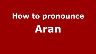 How to pronounce Aran