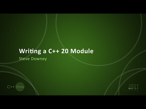 Writing a C++20 Module - Steve Downey - [CppNow 2021]