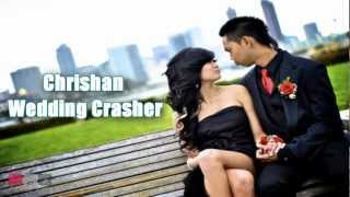 Chrishan - Wedding Crasher ♫