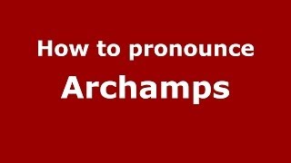 How to pronounce Archamps