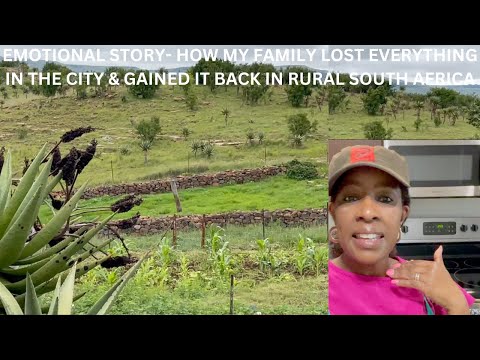 EMOTIONAL- How my family lost everything in the city & gained it back in rural areas in South Africa