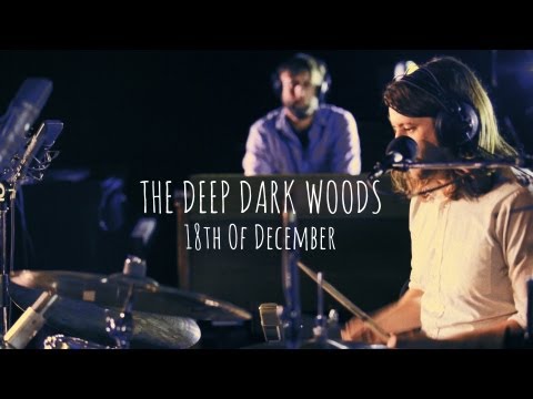 The Deep Dark Woods | 18th Of December