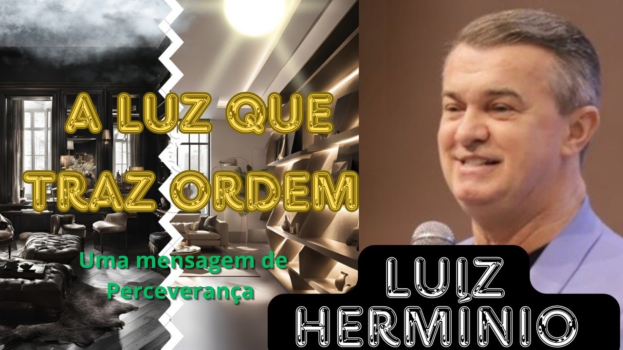 A LUZ QUE TRAZ ORDEM || Luiz Hermínio