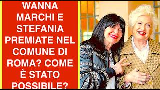 WANNA MARCHI E STEFANIA PREMIATE NEL COMUNE DI ROMA? MA COME È STATO POSSIBILE?