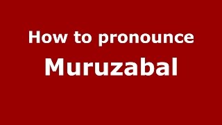 How to pronounce Muruzabal