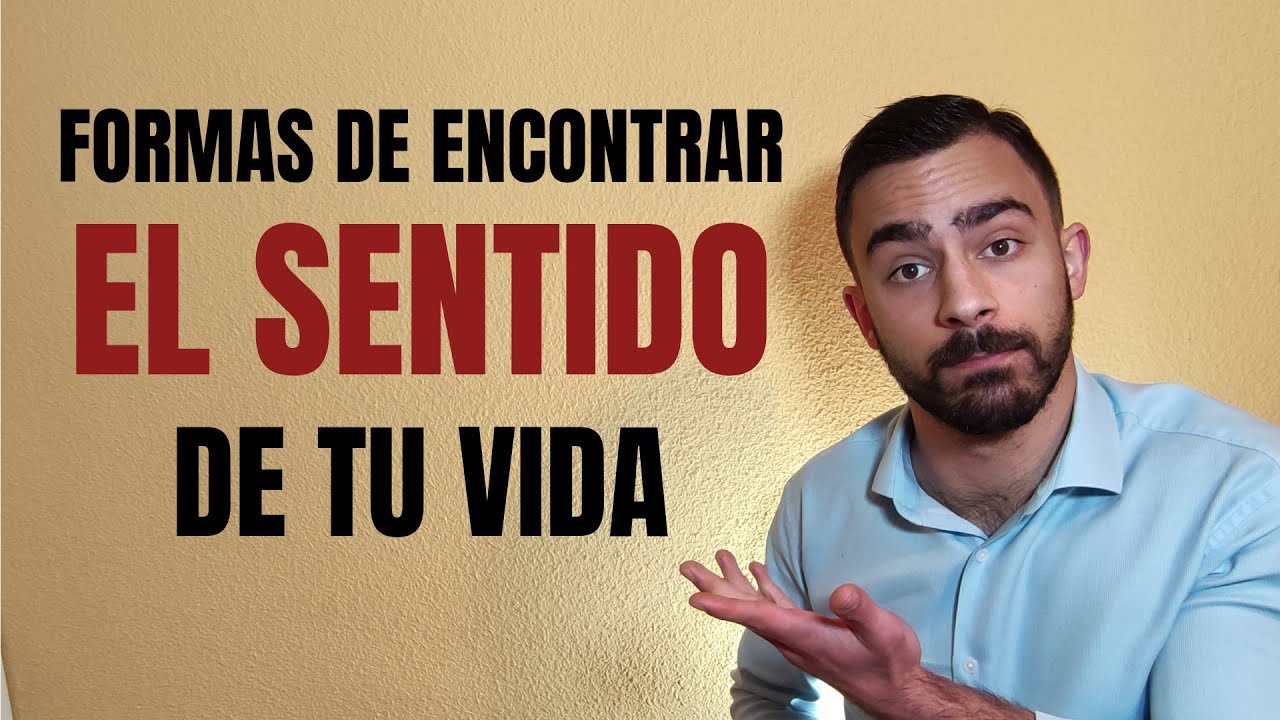 FORMAS de ENCONTRAR el SENTIDO de mi VIDA | COMO ENCONTRAR el SENTIDO de la VIDA