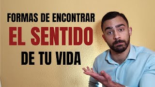 FORMAS de ENCONTRAR el SENTIDO de mi VIDA | COMO ENCONTRAR el SENTIDO de la VIDA