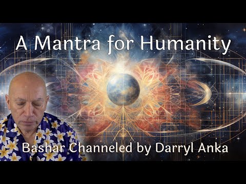Bashar: A Mantra for Humanity