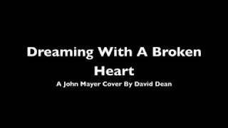 Dreaming With A Broken Heart (A John Mayer Cover) By David Dean