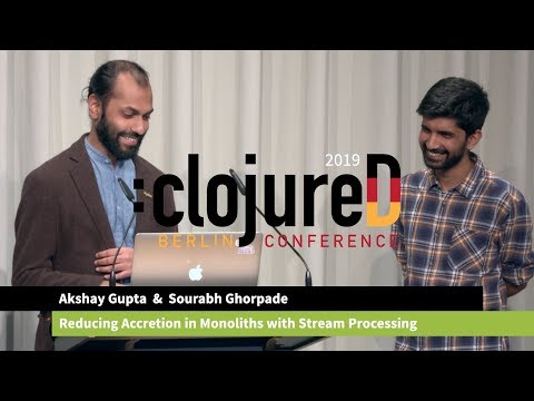 clojureD 2019: "Reducing Accretion in Monoliths with Stream Processing" by A. Gupta & S. Ghorpade